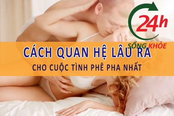 Cách quan hệ lâu ra