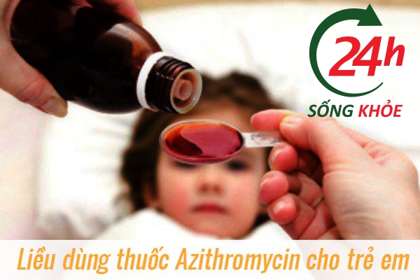 Liều dùng thuốc kháng sinh Azithromycin cho trẻ em