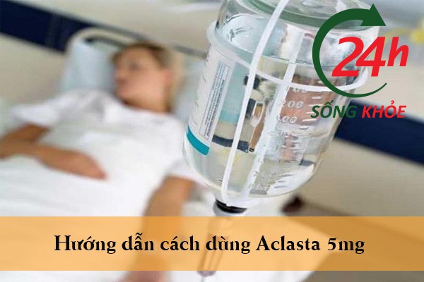 Hướng dẫn cách dùng Aclasta 5mg