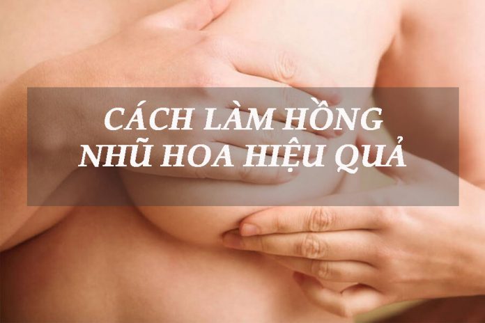 Cách làm hồng nhũ hoa