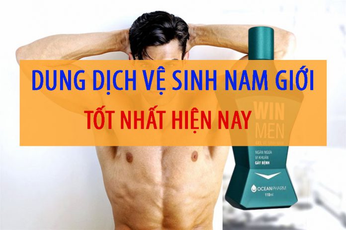 Dung dịch vệ sinh nam giới tốt nhất hiện nay