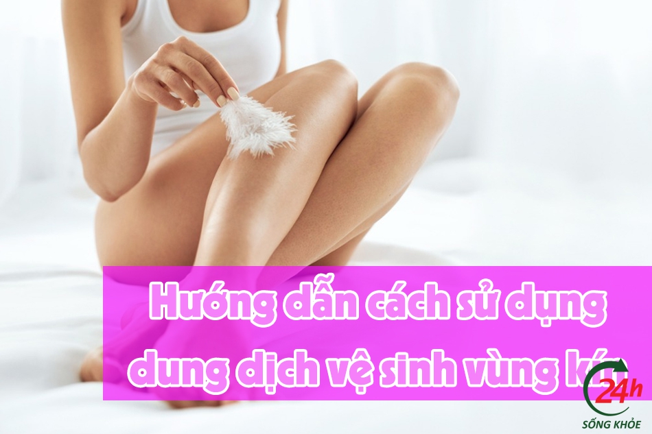 Hướng dẫn sử dụng dung dịch vệ sinh phụ nữ hiệu quả 