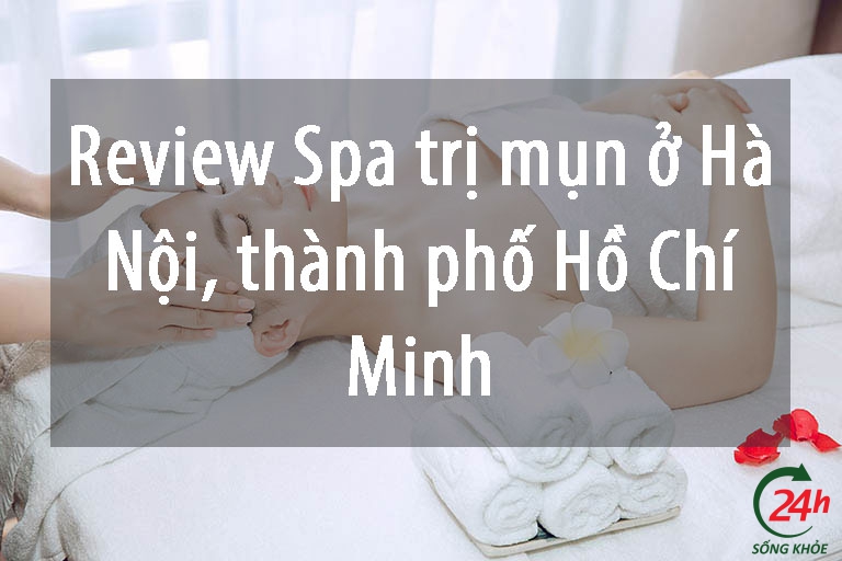 Review Spa trị mụn ở Hà Nội, thành phố Hồ Chí Minh