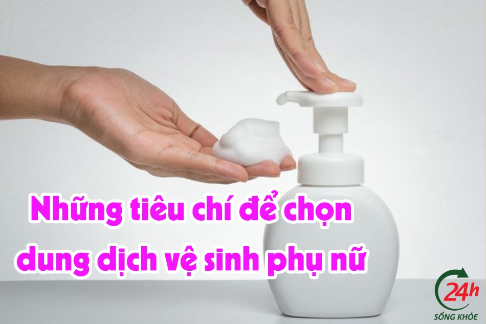 Tiêu chí để chọn dung dịch vệ sinh phụ nữ 