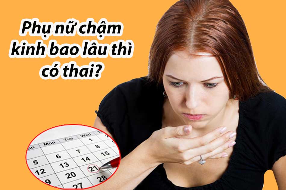 Phụ nữ chậm kinh bao lâu thì có thai