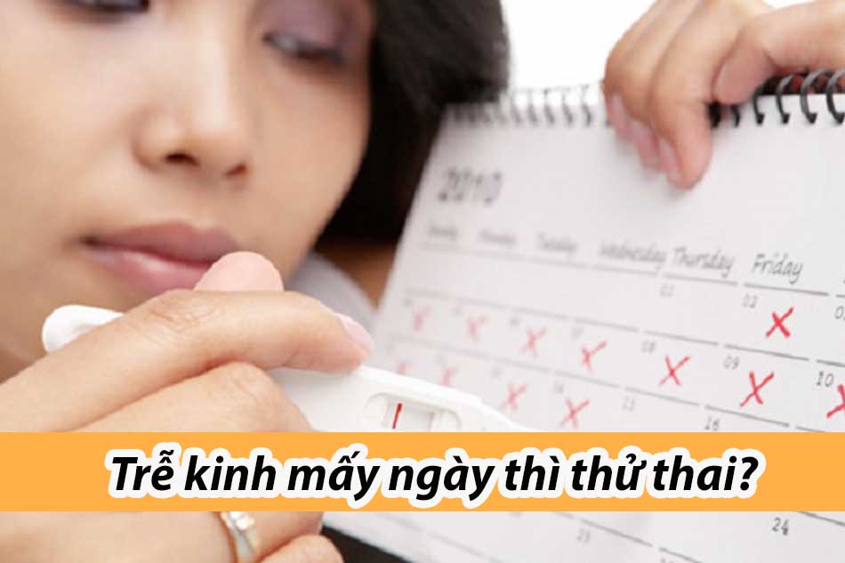 Trễ kinh mấy ngày thì thử thai