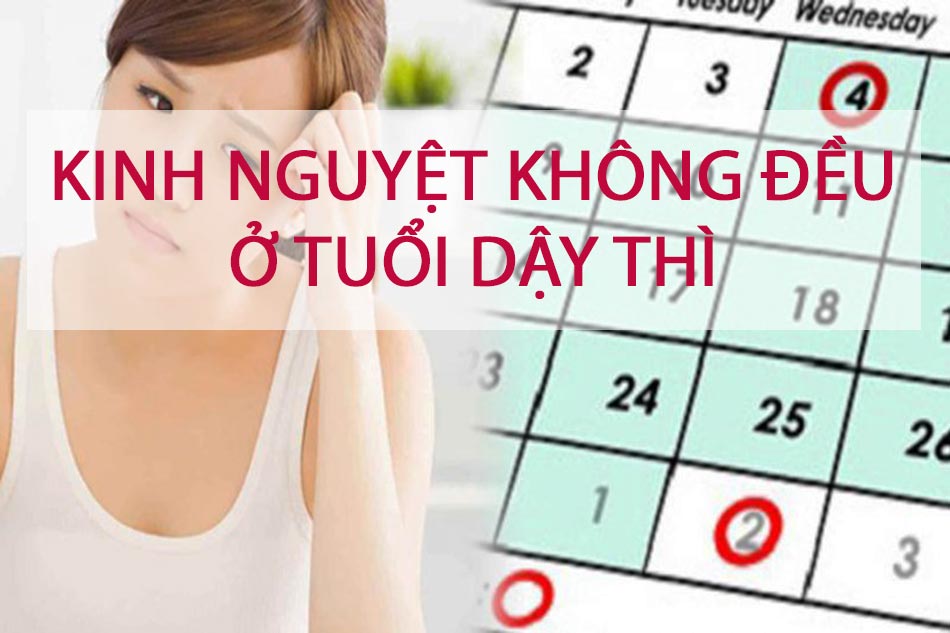 Kinh nguyệt không đều ở tuổi dậy thì