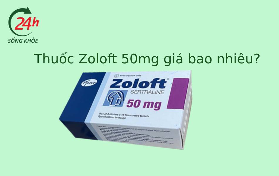 Thuốc Zoloft 50mg giá bao nhiêu?