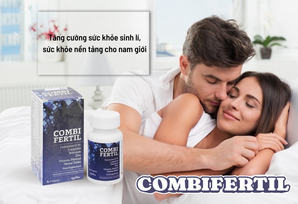 Combifertil hỗ trợ tăng cường sức khỏe sinh lý cho phái mạnh